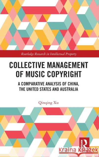 Collective Management of Music Copyright: A Comparative Analysis of China, the United States and Australia Qinqing Xu 9781032281025 Routledge - książka