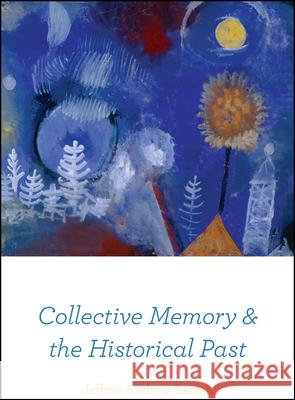 Collective Memory and the Historical Past Jeffrey Andrew Barash 9780226758466 University of Chicago Press - książka