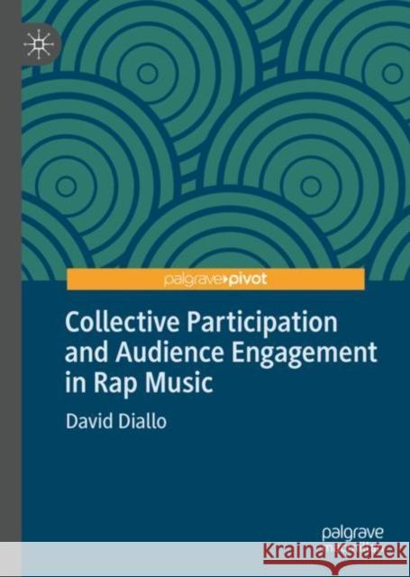 Collective Participation and Audience Engagement in Rap Music David Diallo 9783030253769 Palgrave Pivot - książka