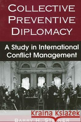 Collective Preventive Diplomacy: A Study in International Conflict Management Barry H. Steiner 9780791459881 State University of New York Press - książka