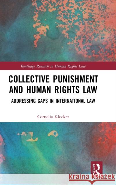 Collective Punishment and Human Rights Law: Addressing Gaps in International Law Cornelia Klocker 9780367332709 Routledge - książka