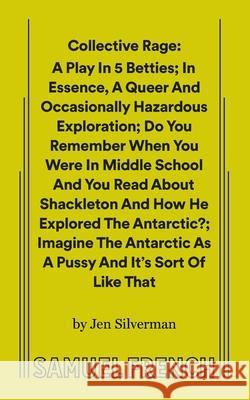 Collective Rage: A Play in Five Betties Jen Silverman   9780573705427 Samuel French, Inc. - książka