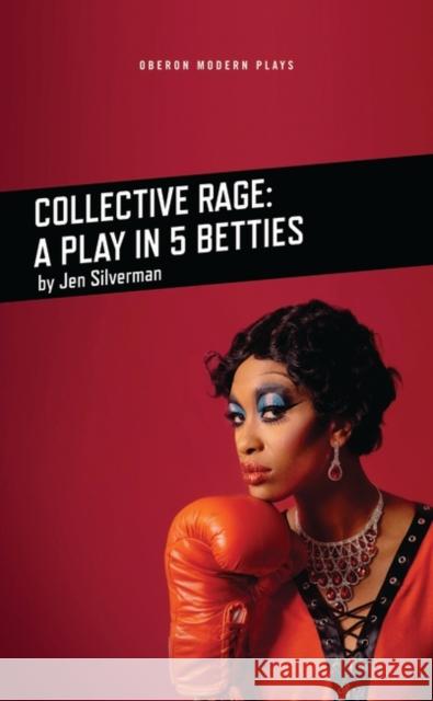 Collective Rage: A Play in Five Betties Jen Silverman 9781786824257 Oberon Books - książka