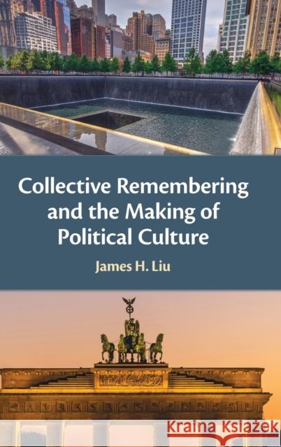 Collective Remembering and the Making of Political Culture James H. Liu 9781108833523 Cambridge University Press - książka