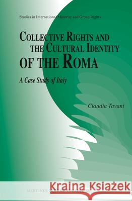 Collective Rights and the Cultural Identity of the Roma: A Case Study of Italy Claudia Tavani 9789004202610 Martinus Nijhoff Publishers / Brill Academic - książka