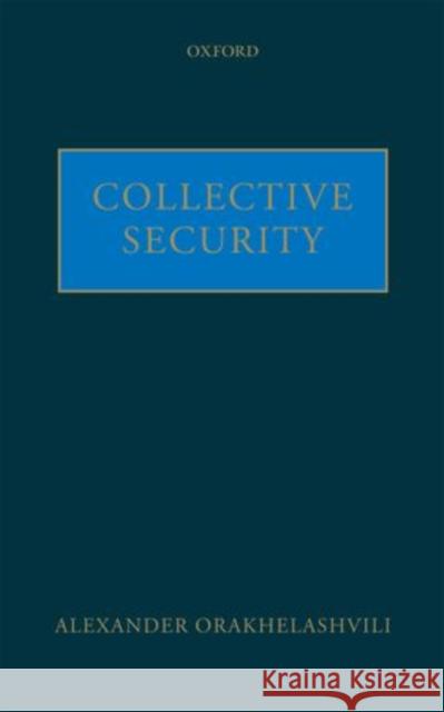 Collective Security Alexander Orakhelashvili 9780199579846 Oxford University Press, USA - książka