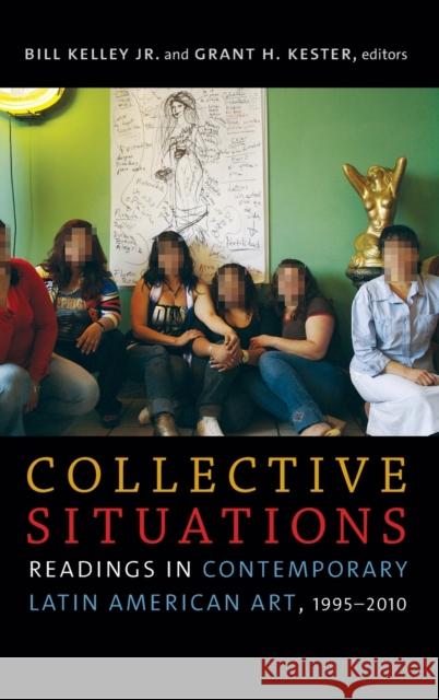 Collective Situations: Readings in Contemporary Latin American Art, 1995-2010 Bill Kelley Grant H. Kester 9780822369264 Duke University Press - książka