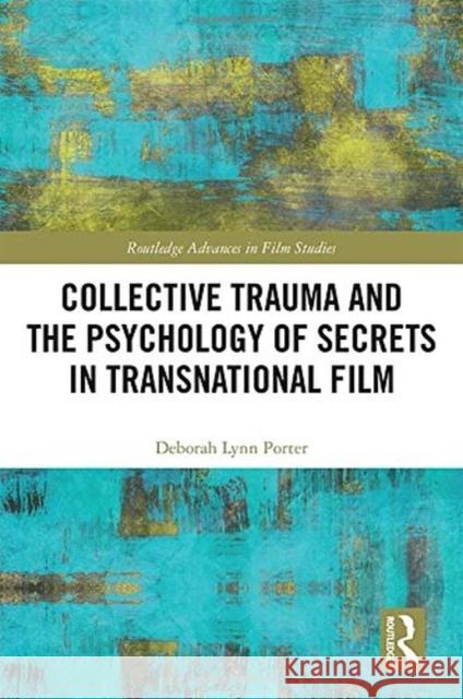 Collective Trauma and the Psychology of Secrets in Transnational Film Deborah Lynn Porter 9780815371755 Routledge - książka