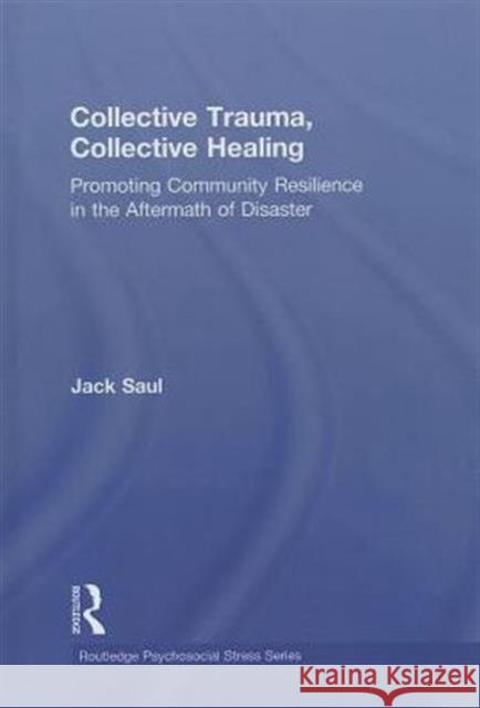 Collective Trauma, Collective Healing: Promoting Community Resilience in the Aftermath of Disaster Saul, Jack 9780415884167 Taylor and Francis - książka