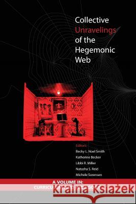 Collective Unravelings of the Hegemonic Web Becky L Noel Smith Katherine Becker Libbi R Miller 9781623967772 Information Age Publishing - książka