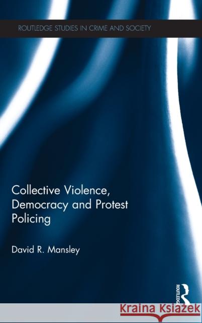 Collective Violence, Democracy and Protest Policing David R. Mansley 9780415659710 Routledge - książka