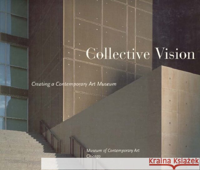 Collective Vision: Creating a Contemporary Art Museum - stan bdb 9780933856431 Museum of Contemporary Art Chicago       Chicago Museu A780933856431 Museum of Contemporary Art, Chicago - książka