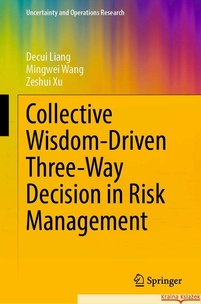 Collective Wisdom-Driven Three-Way Decision in Risk Management Decui Liang, Mingwei Wang, Zeshui Xu 9789819785643 Springer Verlag, Singapore - książka