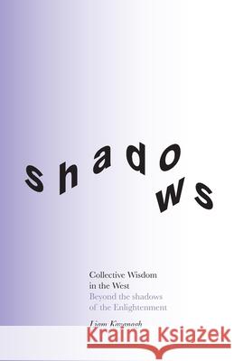 Collective Wisdom in the West: Beyond the shadows of the Enlightenment Liam Kavanagh 9781914568022 Perspectiva - książka