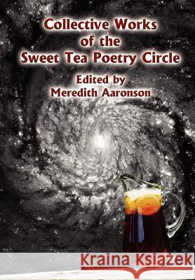 Collective Works of the Sweet Tea Poetry Circle Meredith Aaronson 9781418483807 Authorhouse - książka