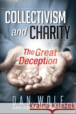 Collectivism and Charity: The Great Deception Dan Wolf 9781535108485 Createspace Independent Publishing Platform - książka