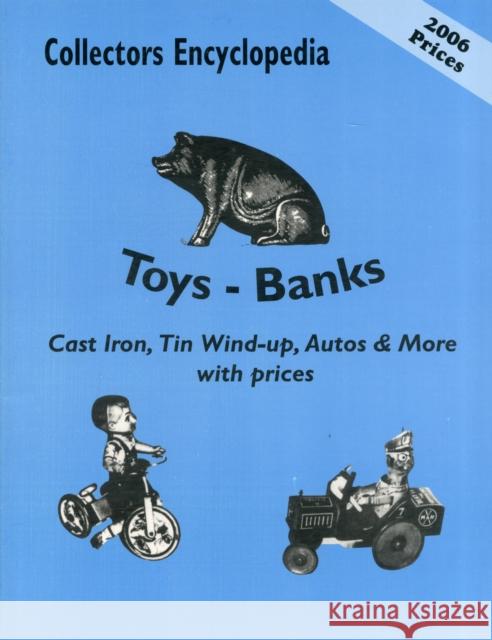 Collectors Encyclopedia of Toys - Banks : Cast Iron, Tin Wind-up, Autos & More with prices  9780891452560 LW Book Sales,U.S. - książka