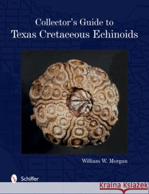 Collector's Guide to Texas Cretaceous Echinoids William Morgan 9780764350313 Schiffer Publishing - książka