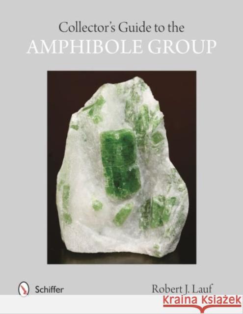 Collectors' Guide to the Amphibole Group Robert Lauf 9780764348709 Not Avail - książka