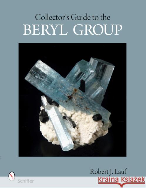 Collector's Guide to the Beryl Group Robert J. Lauf 9780764338786 Schiffer Publishing Ltd - książka