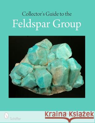 Collector's Guide to the Feldspar Group Robert J. Lauf 9780764343292 Schiffer Publishing - książka