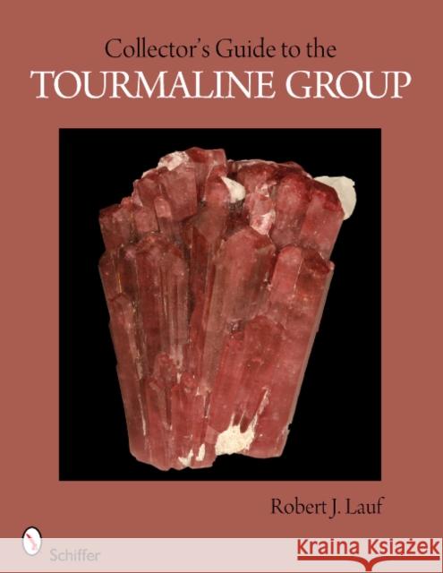 Collector's Guide to the Tourmaline Group Robert J. Lauf 9780764337758 Schiffer Publishing - książka