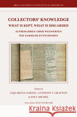 Collectors’ Knowledge: What Is Kept, What Is Discarded / Aufbewahren oder wegwerfen: wie Sammler entscheiden Anja-Silvia Goeing, Anthony Grafton, Paul Michel 9789004262140 Brill - książka