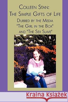 Colleen Stan: The Simple Gifts of Life: Dubbed by the Media The Girl in the Box and The Sex Slave Green, Jim B. 9781440118371 iUniverse.com - książka