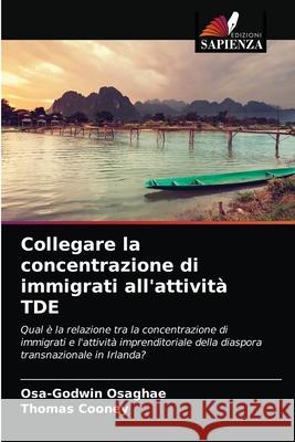 Collegare la concentrazione di immigrati all'attività TDE Osa-Godwin Osaghae, Thomas Cooney 9786203515121 Edizioni Sapienza - książka
