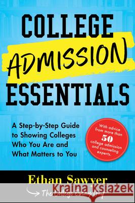 College Admission Essentials: A Step-By-Step Guide to Showing Colleges Who You Are and What Matters to You Ethan Sawyer 9781492678830 Sourcebooks - książka