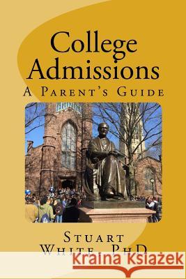 College Admissions: A Parent's Guide Stuart Whit 9780999680520 Stuart White - książka