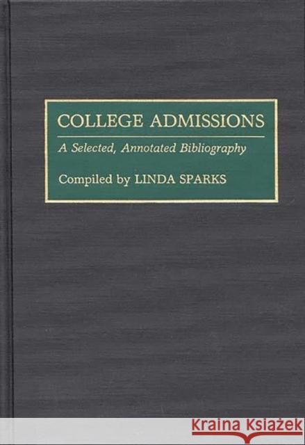 College Admissions: A Selected Annotated Bibliography Sparks, Linda 9780313284830 Greenwood Press - książka