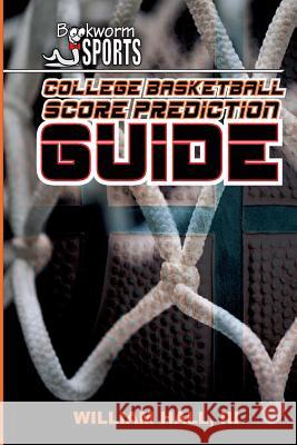 College Basketball Score Prediction Guide William Hal 9781511974615 Createspace - książka