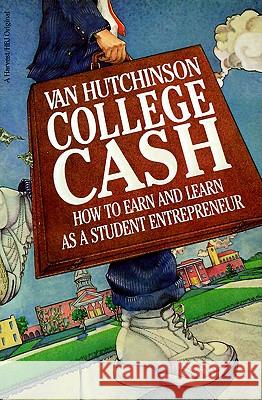 College Cash: How to Earn and Learn as a Student Entrepreneur Van Hutchinson John Callahan Verne Harnish 9780156191500 Harcourt - książka