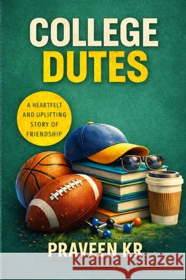 College Dudes: Four Friends, One Dorm, One Wild Freshman Year Kr, Praveen 9798251225112 Independently Published - książka