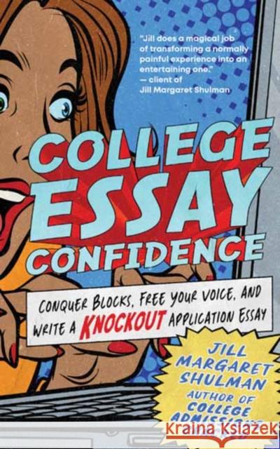 College Essay Confidence: Conquer Blocks, Free Your Voice, and Write a Knockout Application Essay Jill Margaret Shulman 9781955831062 New World Library - książka