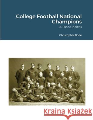 College Football National Champions: A Fan's Choices Christopher Bode 9781684744169 Lulu.com - książka