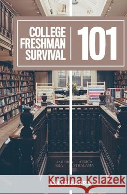 College Freshman Survival 101 Omari C. Harris 9781798682845 Independently Published - książka