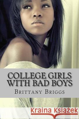 College Girls with Bad Boys: When Love Goes Wrong Brittany Briggs 9781495926006 Createspace - książka