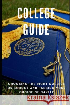 College Guide: Choosing The Right College or School and Passing Your Choice of Career Kathy Cho 9781074292539 Independently Published - książka