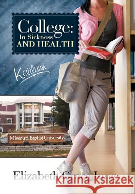 College: In Sickness and Health Kaitlynn Jung, Elizabeth Grace 9781449722487 WestBow Press - książka