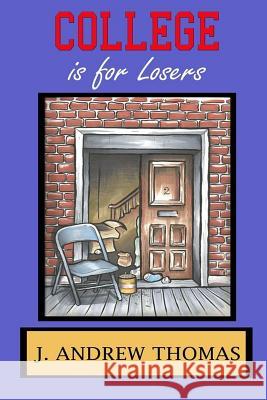 College Is for Losers J. Andrew Thomas 9781537380506 Createspace Independent Publishing Platform - książka