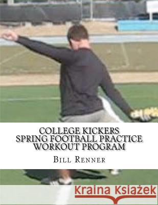 College Kickers Spring Football Practice Workout Program Bill Renner 9781481198479 Createspace - książka