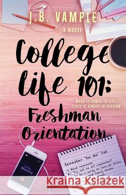 College Life 101: Freshman Orientation J. B. Vample 9780996981705 Jessyca Vample Publishing - książka