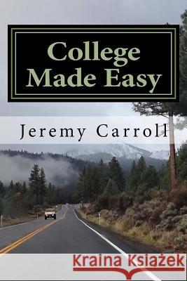 College Made Easy: A first timers guidebook Jeremy Carroll 9781544105642 Createspace Independent Publishing Platform - książka