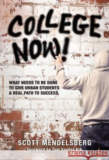 College Now!: What Needs to Be Done to Give Urban Students a Real Path to Success Mendelsberg, Scott 9780807755433 Teachers College Press - książka