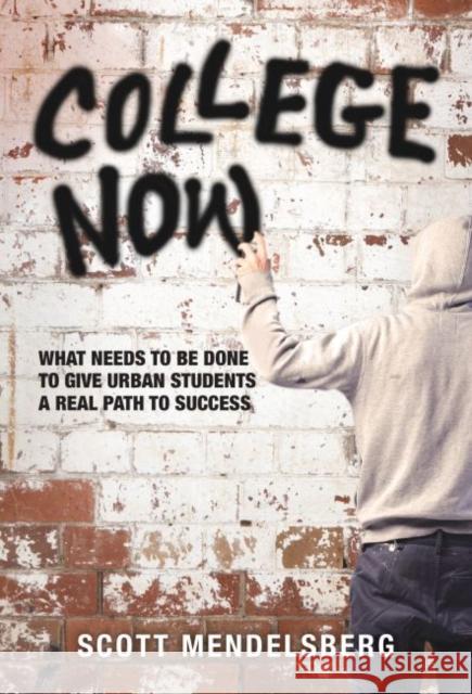 College Now!: What Needs to Be Done to Give Urban Students a Real Path to Success Scott Mendelsberg 9780807755631 Teachers College Press - książka