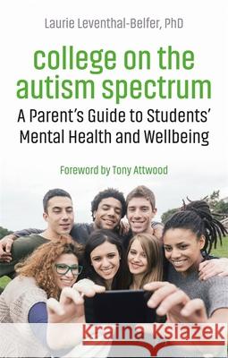 College on the Autism Spectrum: A Parent's Guide to Students' Mental Health and Wellbeing Laurie Leventhal-Belfer 9781785925931 Jessica Kingsley Publishers - książka