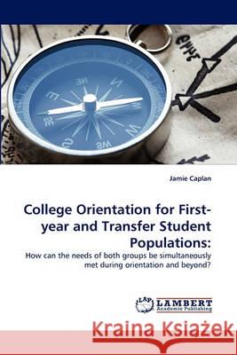 College Orientation for First-year and Transfer Student Populations Caplan, Jamie 9783838368573 LAP Lambert Academic Publishing AG & Co KG - książka