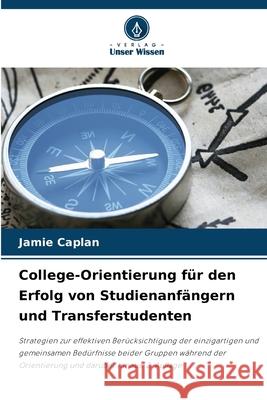College-Orientierung für den Erfolg von Studienanfängern und Transferstudenten Caplan, Jamie 9786202457040 Verlag Unser Wissen - książka